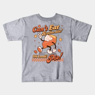 I Can't Eat Another Bite, Oh Look Pie - Retro Thanksgiving Kids T-Shirt